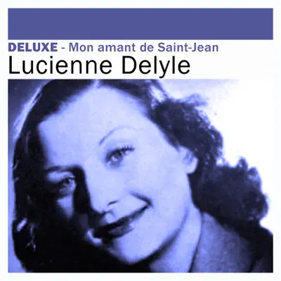 Deluxe : Lucienne Delyle - Mon amant de Saint-Jean - Lucienne Delyle