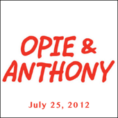 Opie & Anthony, July 25, 2012 - Opie & Anthony