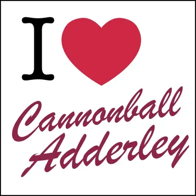 I Love: Cannonball Adderley - Cannonball Adderley