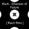 Direction of Future (Kach Rmx) - Kach lyrics