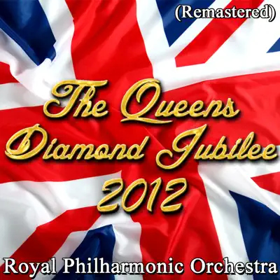 The Queens Diamond Jubilee of 2012 (Remastered) - Royal Philharmonic Orchestra