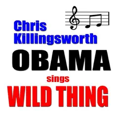 Obama Sings Wild Thing (feat. Jon Hanson) - Single by Chris Killingsworth album reviews, ratings, credits