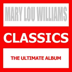 Classics (The Ultimate Album) - Mary Lou Williams
