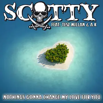 Nothing's Gonna Change My Love for You (feat. Tesz Millan) - EP by Scotty album reviews, ratings, credits