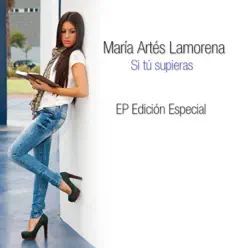 Si Tú Supieras (Edición Especial) - EP - María Artés Lamorena Si Tú Supieras (Edición Especial) - EP - María Artés Lamorena