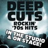 Deep Cuts Rockin' '70s Hits In the Studio & On Stage!