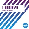 I Believe (True Faith Mix) - Single