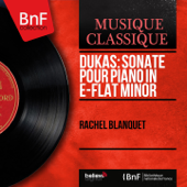 Dukas: Sonate pour piano in E-Flat Minor (Mono Version) - Rachel Blanquet