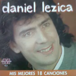 Daniel Lezica - Mis Mejores 18 Canciones - Daniel Lezica Daniel Lezica - Mis Mejores 18 Canciones - Daniel Lezica