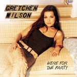 Gretchen Wilson - Here for the Party