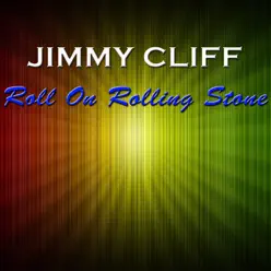Roll On Rolling Stone - Jimmy Cliff