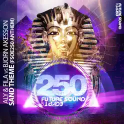 Sand Theme - FSOE 250 Anthem (Remixes) - EP - Aly & Fila Sand Theme - FSOE 250 Anthem (Remixes) - EP - Aly & Fila
