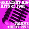 Greatest Big Hits of 1962, Vol. 35