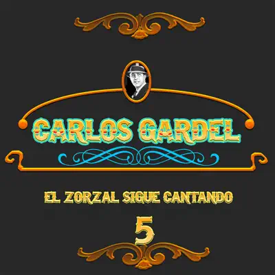 El Zorzal Sigue Cantando, Vol. 5 - Carlos Gardel