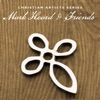 Christian Artists Series: Mark Heard & Friends