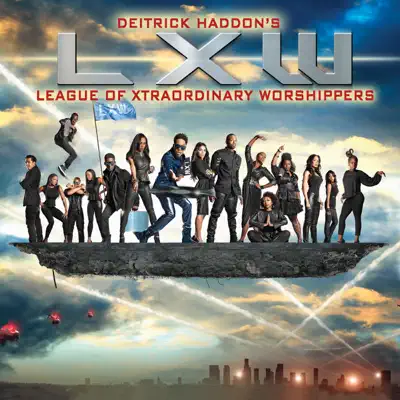 Deitrick Haddon's LXW (League of Xtraordinary Worshippers) - Deitrick Haddon