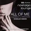 Nostalgic Lounge - All of Me (Tribute to John Legend) [Spanglish Version] [Piano and Vocals Version] - Single album lyrics, reviews, download