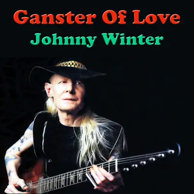 Gangster of Love - Johnny Winter Gangster of Love - Johnny Winter