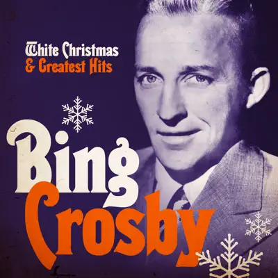 White Christmas and Greatest Hits (Remastered) - Bing Crosby