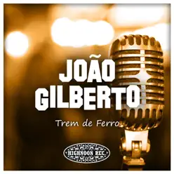 Trem de Ferro - João Gilberto