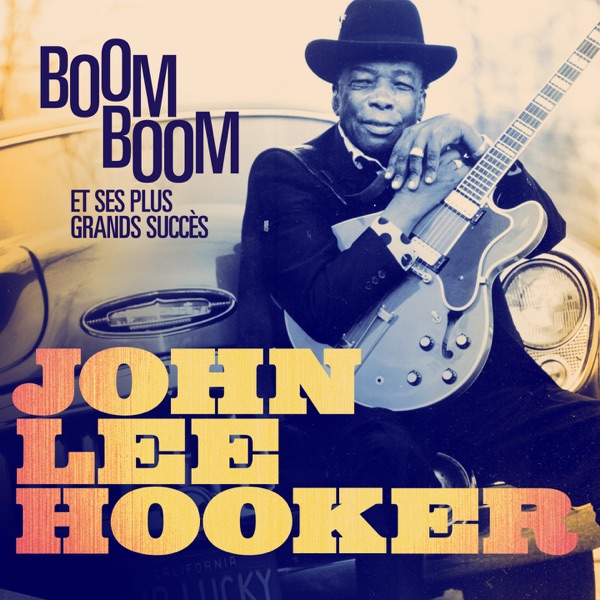 John Lee Hooker - Boom Boom et ses plus grands succès (Remastered) - John Lee Hooker