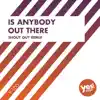 Is Anybody Out There (Shout Out Remix) - Single album lyrics, reviews, download