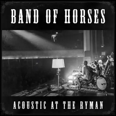 Acoustic At the Ryman (Live) [Acoustic Version] [Bonus Track Version] - Band Of Horses