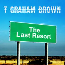 The Last Resort - T. Graham Brown