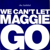 We Can't Let Maggie Go - Single
