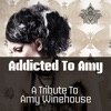 Addicted to Amy (A Tribute to Amy Winehouse)