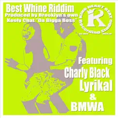 Best Whine Riddim (feat. Kooly Chat) - EP by Charly Black, Lyrikal & Bmwa album reviews, ratings, credits