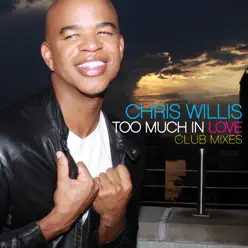 TOO MUCH IN LOVE CLUB MIXES - Chris Willis