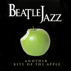 Another Bite of the Apple - Beatlejazz