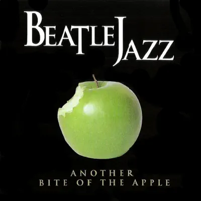 Another Bite of the Apple - Beatlejazz Another Bite of the Apple - Beatlejazz