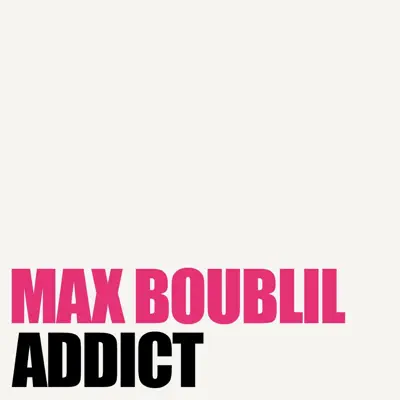 Addict - Single - Max Boublil