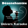 Désenchantée (Rendu célèbre par Mylène Farmer) [Version karaoké 2013 avec chœurs] - Univers Karaoké