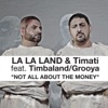 La La Land - Not All About the Money (feat. Timbaland & Grooya)