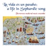 La vida es un pasahe: a life in Sephardic song