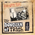 The Donovan of Trash