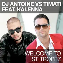 Welcome to St. Tropez (DJ Antoine vs. Timati) [feat. Kalenna] [Remixes] - EP - Dj Antoine