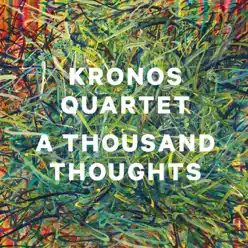 A Thousand Thoughts - Kronos Quartet A Thousand Thoughts - Kronos Quartet