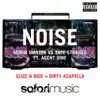Noise (Slice N Dice Remix) [feat. Agent 9ine] song lyrics