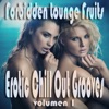 Forbidden Lounge Fruits & Erotic Chill Out Grooves, Vol.1 (Sensual and Sensitive Adult Music)