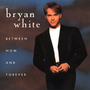 Bryan White - Between Now and Forever - 排舞 音樂