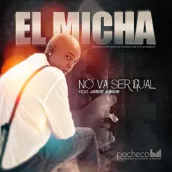No Va Ser Igual (feat. Jorge Junior) - Single - El Micha No Va Ser Igual (feat. Jorge Junior) - Single - El Micha