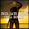 Ibiza Late Night Chill House