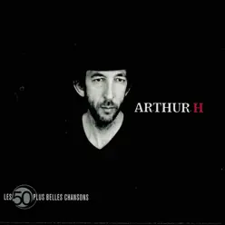 Les 50 plus belles chansons - Arthur H