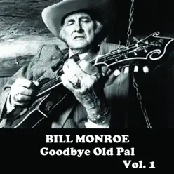 Goodbye Old Pal, Vol. 1 - Bill Monroe