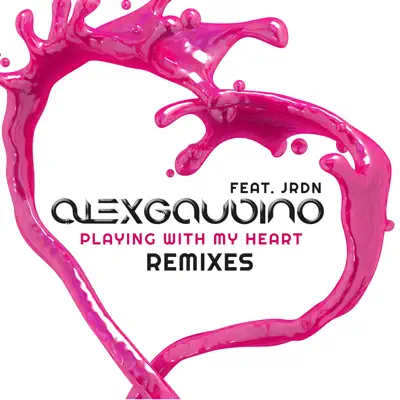 Playing With My Heart (Remixes) [feat. JRDN] - Single - Alex Gaudino