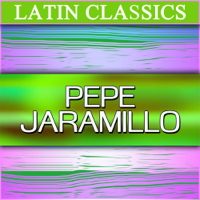 Pepe Jaramillo - Latin Classics: Pepe Jaramillo artwork